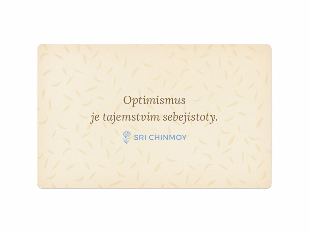 Optimismus je tajemstvím sebejistoty. Sri Chinmoy